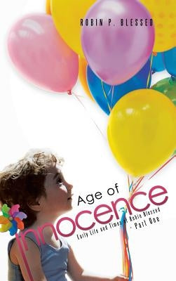 Age of Innocence: Early Life and Times of Robin Blessed - Part One by Blessed, Robin P.