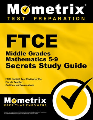FTCE Middle Grades Mathematics 5-9 Secrets Study Guide: FTCE Test Review for the Florida Teacher Certification Examinations by Mometrix Florida Teacher Certification T