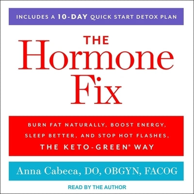 The Hormone Fix: Burn Fat Naturally, Boost Energy, Sleep Better, and Stop Hot Flashes, the Keto-Green Way by Cabeca