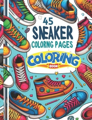 Sneaker Design Coloring Book: Creative Styles for Teens and Young Adults: Elevate Your Style and Imagination with the Ultimate Sneaker Design Colori by Muthyam, Saiprasad