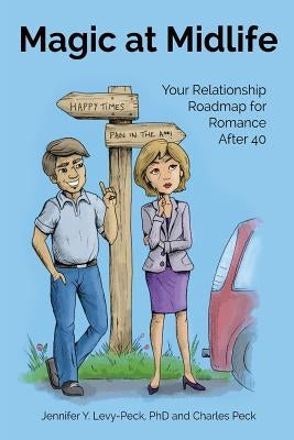 Magic at Midlife: Your Relationship Roadmap for Romance After 40 by Peck, Charles