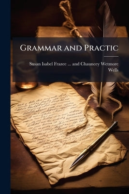 Grammar and Practic by Susan Isabel Frazee and Chauncey Wet