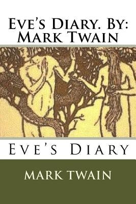 Eve's Diary. By: Mark Twain by Twain, Mark