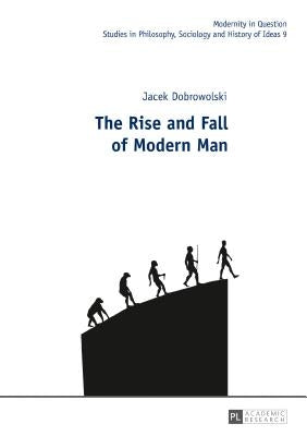 The Rise and Fall of Modern Man by Kowalska, Malgorzata