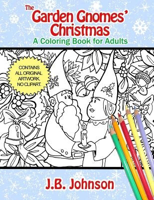 The Garden Gnomes' Christmas: A Coloring Book for Adults by Johnson, J. B.