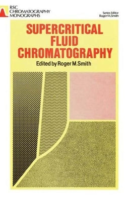 Supercritical Fluid Chromatography by Smith, Roger M.
