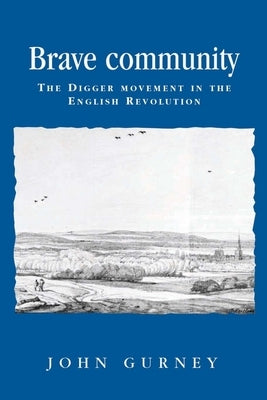 Brave Community: The Digger Movement in the English Revolution by Gurney, John