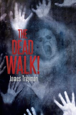 The Dead Walk! by Treyman, James