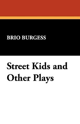 Street Kids and Other Plays by Burgess, Brio