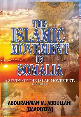 The Islamic Movement in Somalia: A Study of the Islah Movement, 1950-2000 (HB) by Abdullahi (Baadiyow), Abdurahman M.