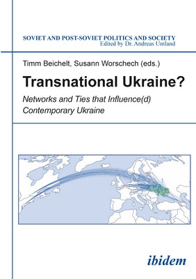 Transnational Ukraine?: Networks and Ties That Influence(d) Contemporary Ukraine by Beichelt, Timm