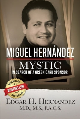 Miguel Hernandez--Mystic: In Search of a Green Card by Hernandez M. D., Edgar
