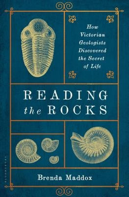 Reading the Rocks: How Victorian Geologists Discovered the Secret of Life by Maddox, Brenda