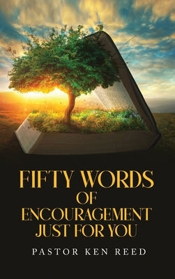 Fifty Words of Encouragement Just For You: Volume 1 by Reed, Pastor Ken