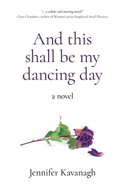 And This Shall Be My Dancing Day by Kavanagh, Jennifer