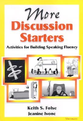 More Discussion Starters: Activities for Building Speaking Fluency by Folse, Keith S.