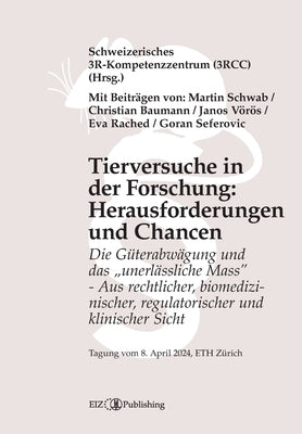 Tierversuche in der Forschung: Herausforderungen und Chancen: Die Güterabwägung und das "unerlässliche Mass" - Aus rechtlicher, biomedizinische by Seferovic, Goran