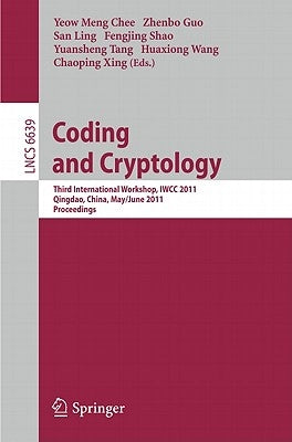 Coding and Cryptology: Third International Workshop, IWCC 2011, Qingdao, China, May 30-June 3, 2011, Proceedings by Chee, Yeow Meng