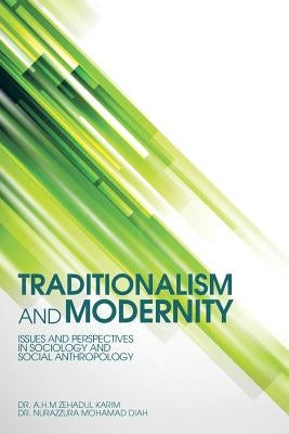 Traditionalism and Modernity: Issues and Perspectives in Sociology and Social Anthropology by Karim, A. H. M. Zehadul