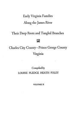 Early Virginia Families Along the James River. Volume II by Foley, Louise Pledge Heath