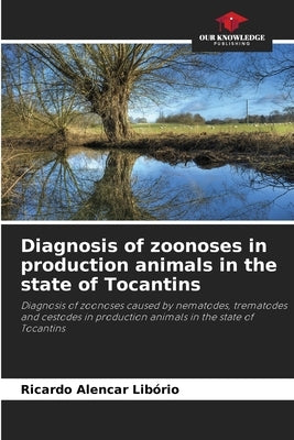 Diagnosis of zoonoses in production animals in the state of Tocantins by Alencar Libório, Ricardo