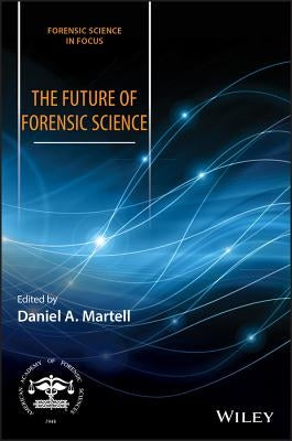 The Future of Forensic Science by Martell, Daniel A.