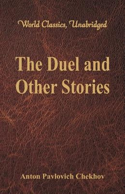 The Duel and Other Stories (World Classics, Unabridged) by Chekhov, Anton Pavlovich