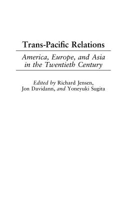 Trans-Pacific Relations: America, Europe, and Asia in the Twentieth Century by Zahniser, Marvin R.