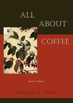 All about Coffee (Second Edition) by Ukers, William H.