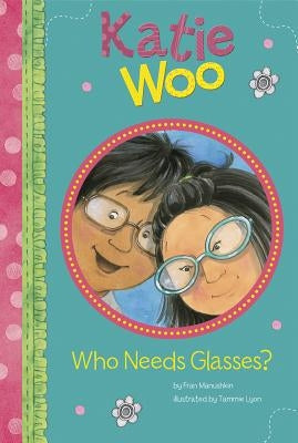 Who Needs Glasses? by Manushkin, Fran
