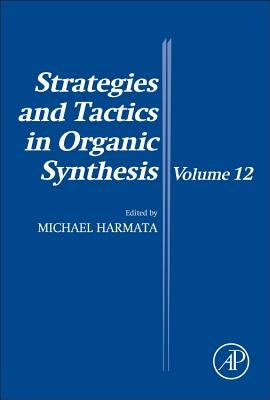 Strategies and Tactics in Organic Synthesis: Volume 12 by Harmata, Michael