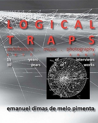 Logical Traps: 30 Years of Works - 15 Years of Interviews by Pimenta, Emanuel Dimas De Melo