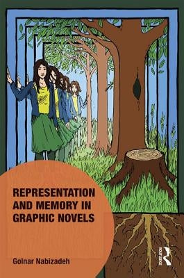 Representation and Memory in Graphic Novels by Nabizadeh, Golnar