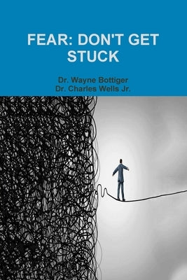 Fear: Don't Get Stuck by Bottiger, Wayne