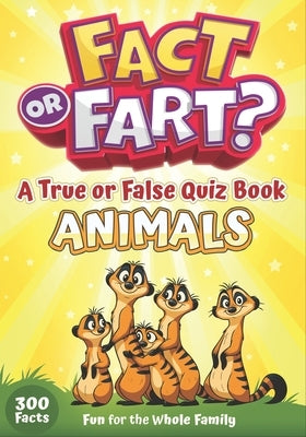 Fact or Fart? Animals: A True or False Quiz Book by Bad Bird