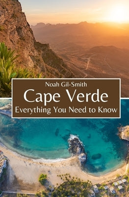Cape Verde: Everything You Need to Know by Gil-Smith, Noah