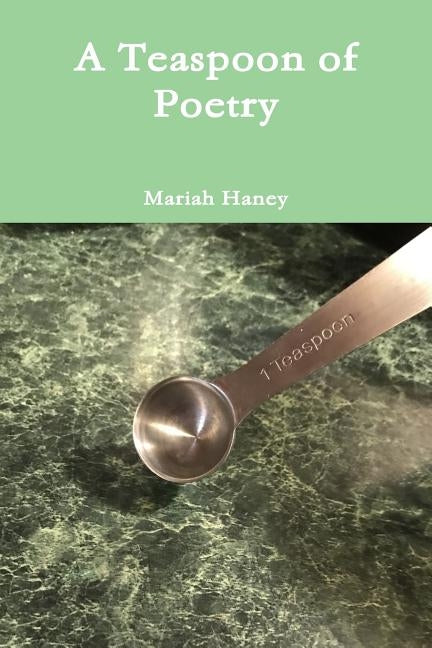 A Teaspoon of Poetry by Haney, Mariah