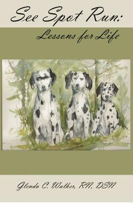 See Spot Run: Lessons for Life by Walker, Glenda