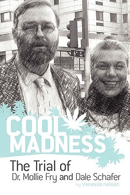 COOL MADNESS, The Trial of Dr. Mollie Fry and Dale Schafer by Nelson, Vanessa