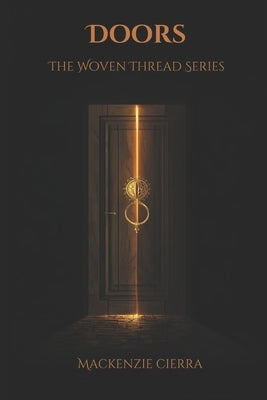 Doors: The Woven Thread Series by Cierra, MacKenzie