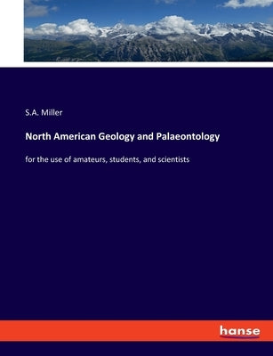North American Geology and Palaeontology: for the use of amateurs, students, and scientists by Miller, S. A.