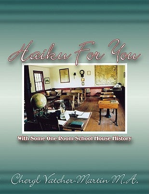 Haiku For You: With Some One Room School House History by Vatcher-Martin M. a., Cheryl