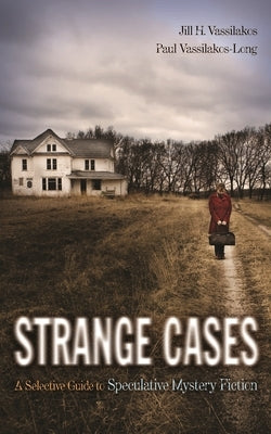 Strange Cases: A Selective Guide to Speculative Mystery Fiction by Vassilakos, Jill H.