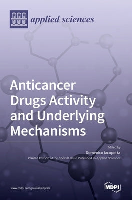Anticancer Drugs Activity and Underlying Mechanisms by Iacopetta, Domenico