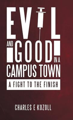 Evil and Good in a Campus Town: A Fight to the Finish by Kozoll, Charles E.