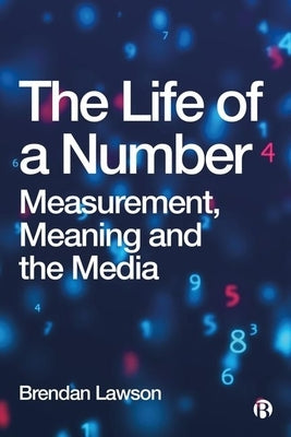The Life of a Number: Measurement, Meaning and the Media by Lawson, B. T.
