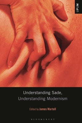 Understanding Sade, Understanding Modernism by Martell, James