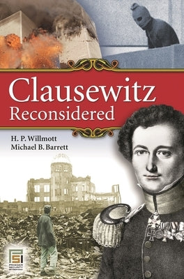 Clausewitz Reconsidered by Willmott, H.