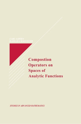 Composition Operators on Spaces of Analytic Functions by Cowen Jr, Carl C.