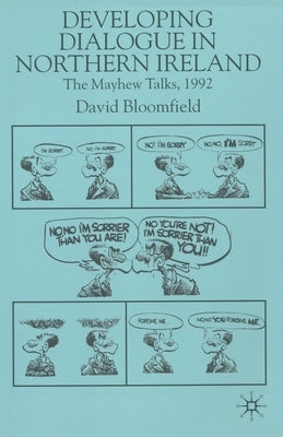Developing Dialogue in Northern Ireland: The Mayhew Talks 1992 by Bloomfield, D.